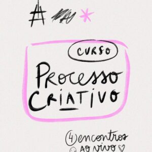 Curso Processo Criativo #Turma 8 / 12, 14, 19 e 21 de Maio